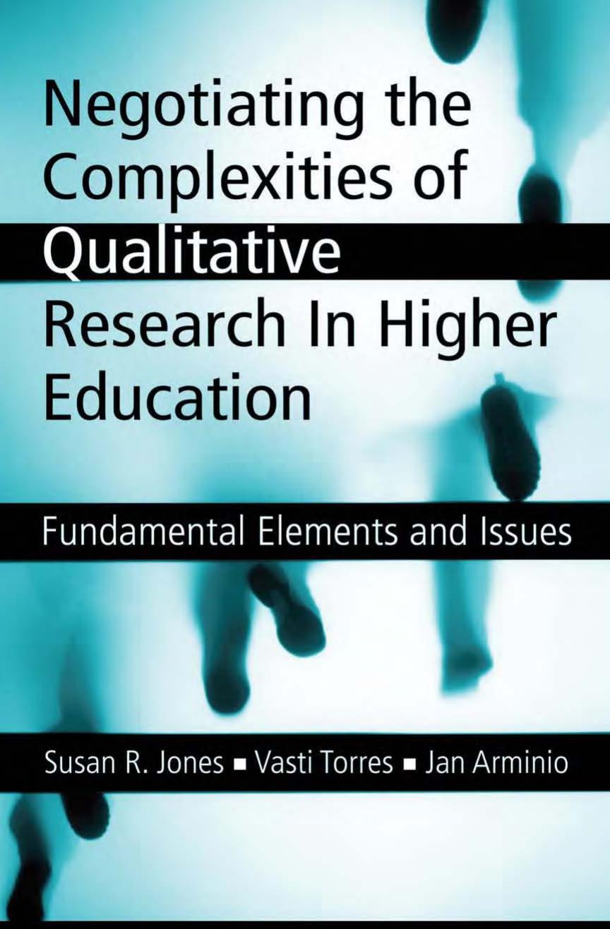 Negotiating the Complexities of Qualitative Research in Higher Education: Fundamental Elements and Issues by Susan R Jones Vasti Torres Jan Arminio