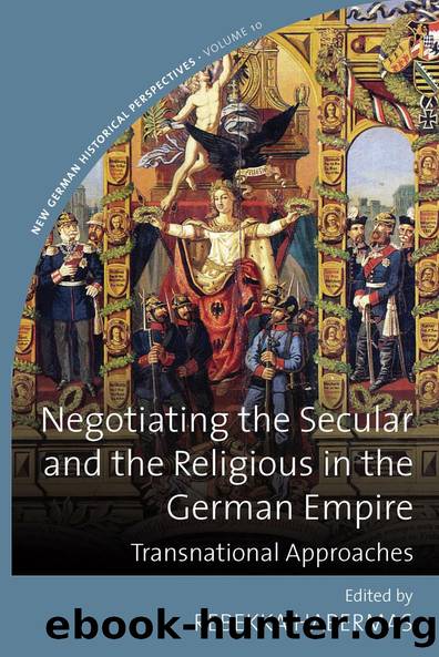 Negotiating the Secular and the Religious in the German Empire by Rebekka Habermas