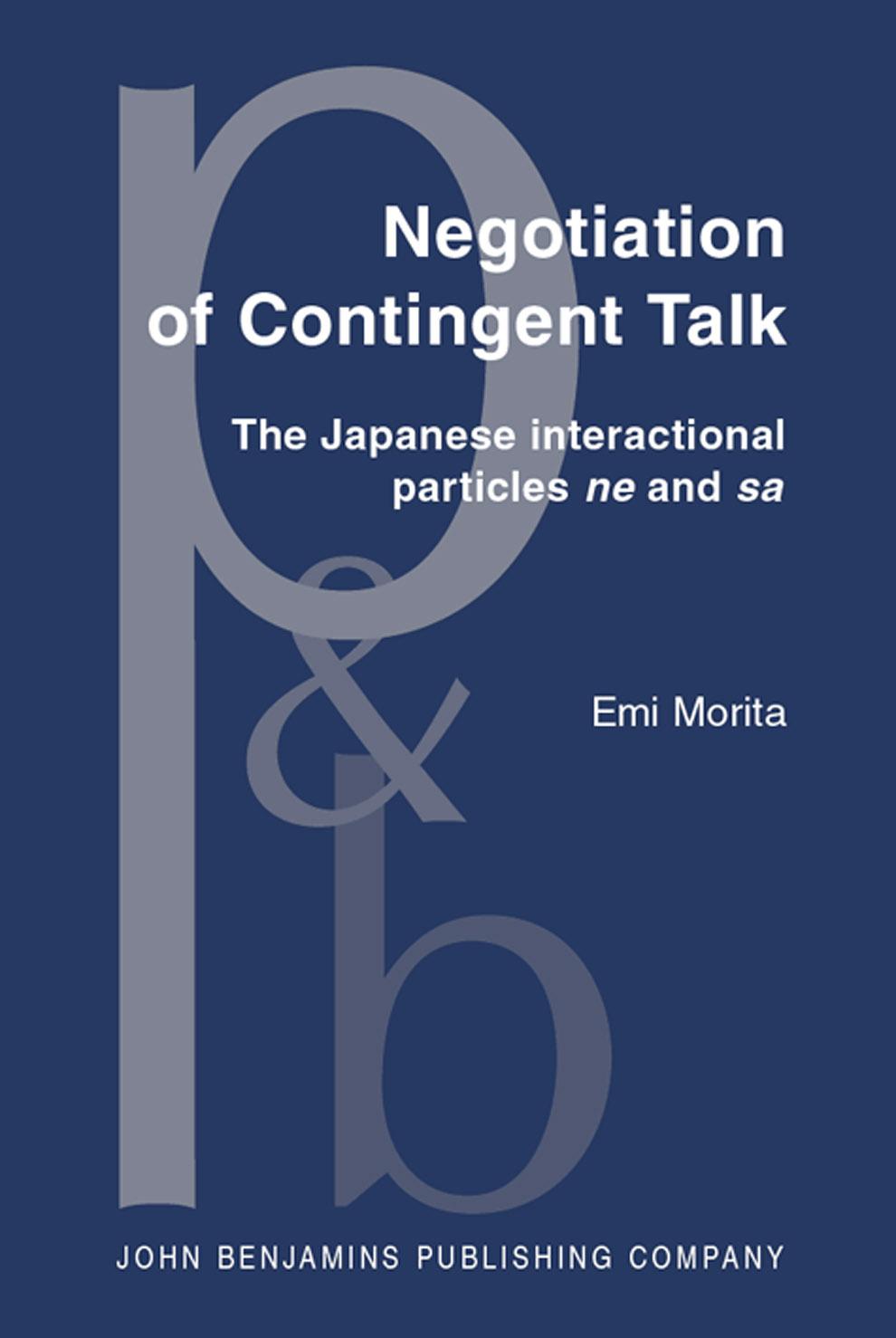 Negotiation of Contingent Talk: The Japanese Interactional Particles Ne and Sa by Emi Morita