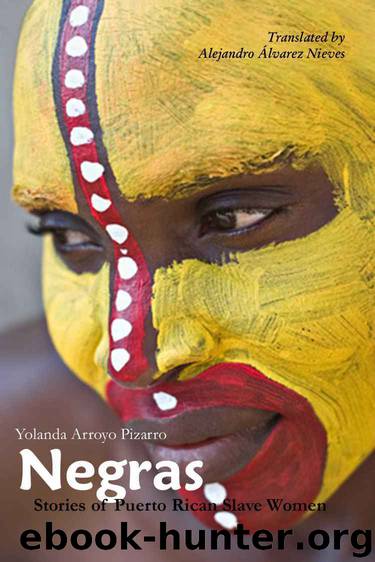 Negras: Stories of Puerto Rican Slave Women by Yolanda Arroyo Pizarro