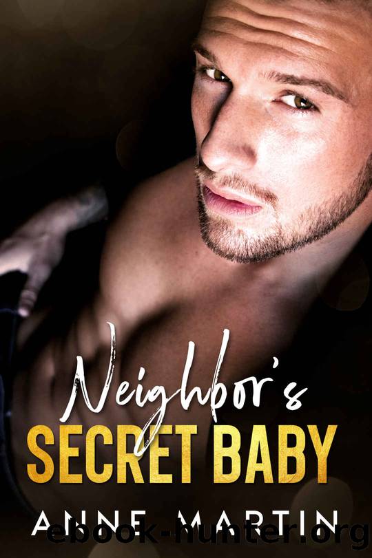 Neighbor's Secret Baby: An Enemies to Lovers Second Chance Romance by Anne Martin