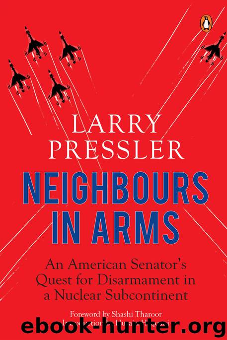Neighbours in Arms: An American Senator’s Quest for Disarmament in a Nuclear Subcontinent by Larry Pressler