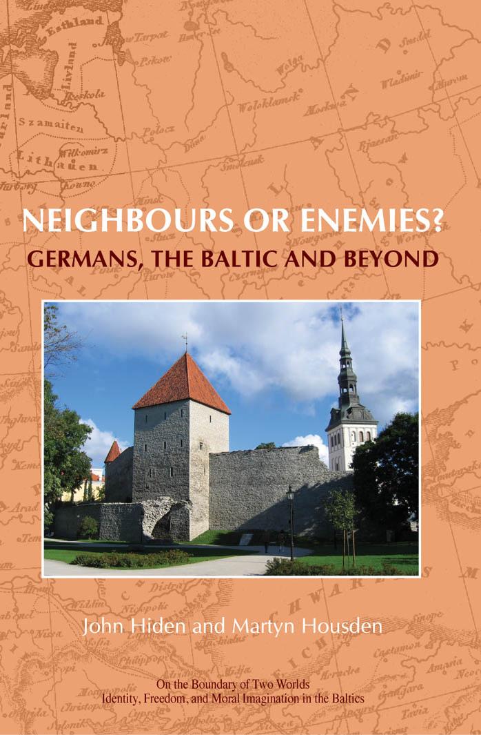 Neighbours or enemies?: Germans, the Baltic and beyond (On the Boundary of Two Worlds: Identity, Freedom, & Moral Imagination in the Baltics) by John Hiden Martyn Housden