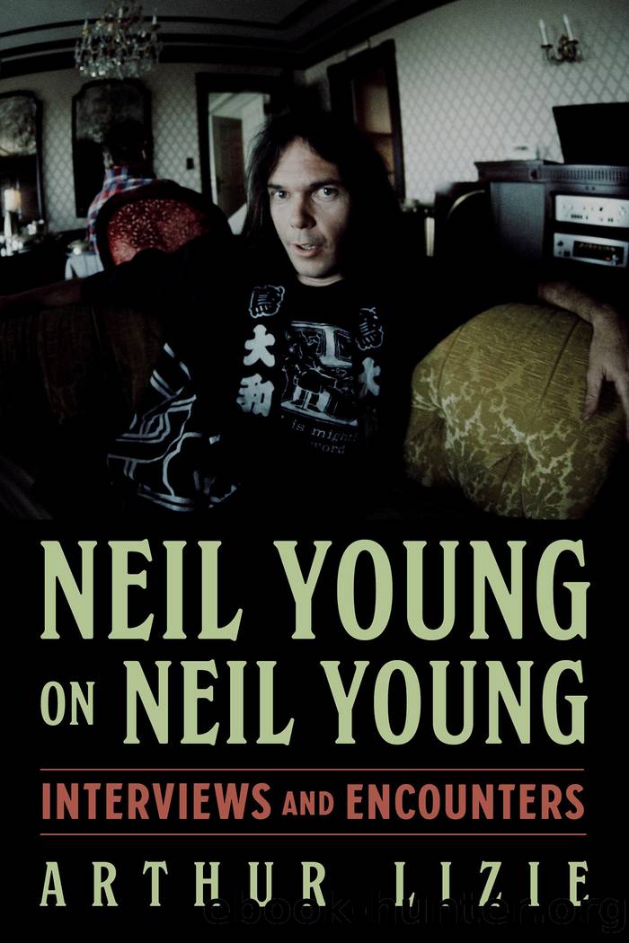 Neil Young on Neil Young: Interviews and Encounters by Arthur Lizie