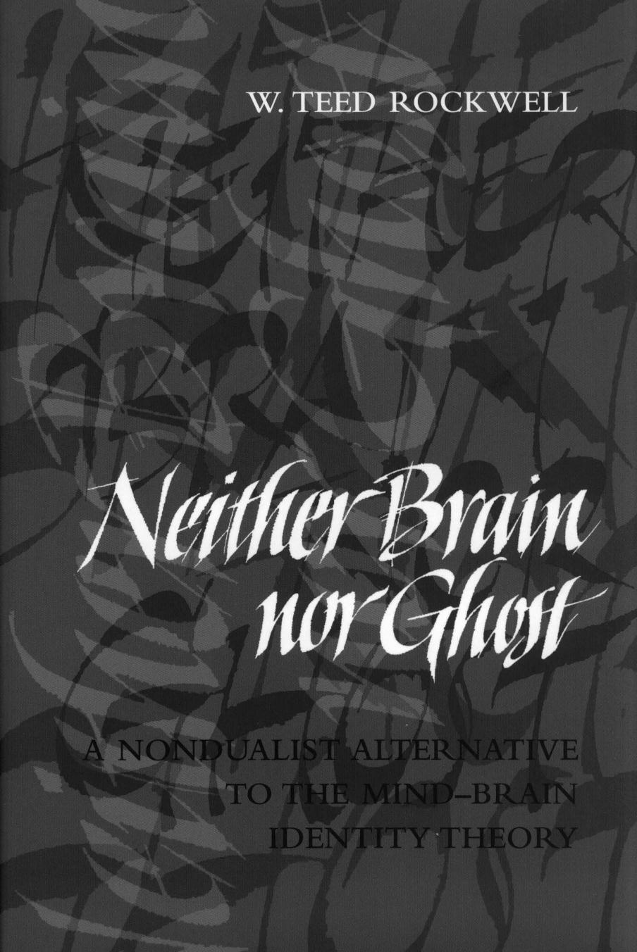 Neither Brain nor Ghost, A Nondualist Alternative to the Mind-Brain Identity Theory by Unknown