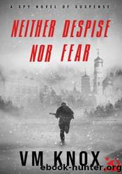 Neither Despise Nor Fear by V M Knox