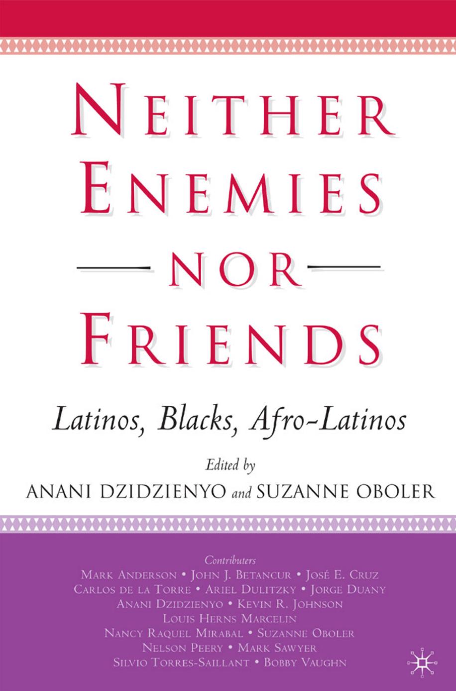 Neither Enemies nor Friends: Latinos, Blacks, Afro-Latinos by Anani Dzidzienyo Suzanne Oboler (eds.)