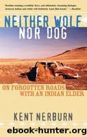 Neither Wolf Nor Dog: On Forgotten Roads With an Indian Elder by Nerburn Kent