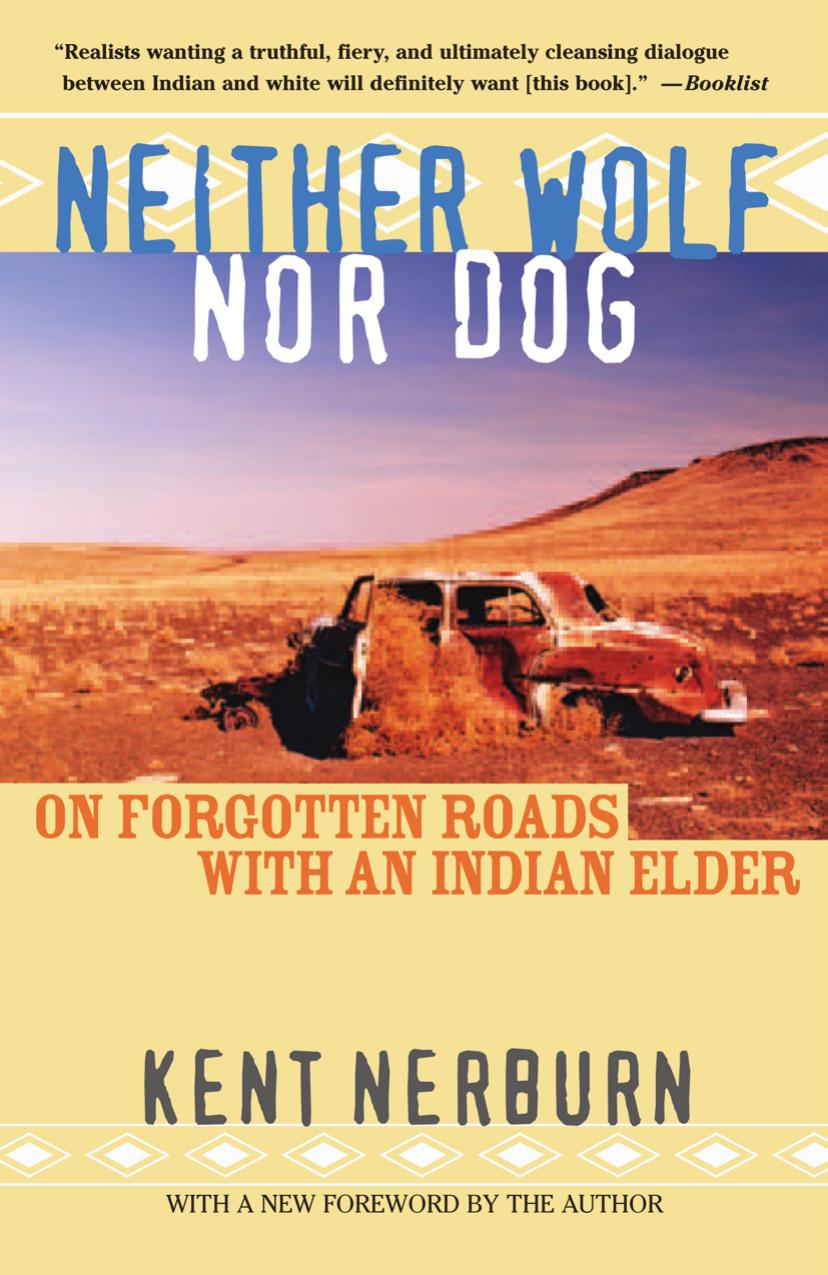 Neither Wolf nor Dog: On Forgotten Roads with an Indian Elder by Kent Nerburn