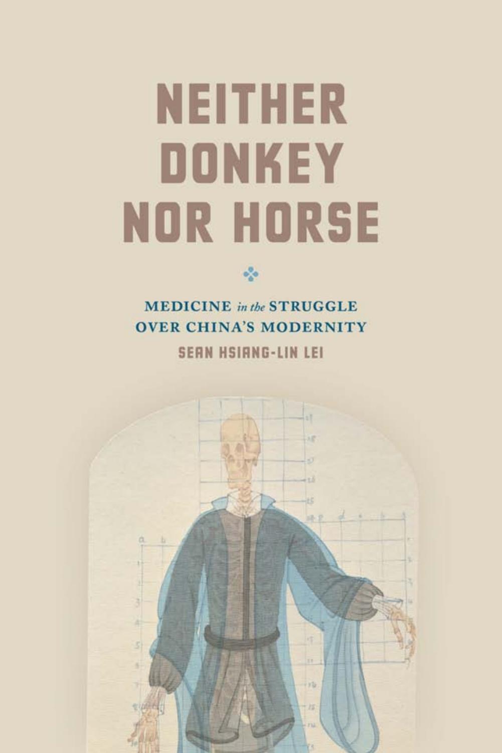 Neither donkey nor horse : medicine in the struggle over China's modernity by Sean Hsiang-Lin Lei