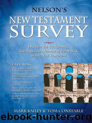 Nelson's New Testament Survey: Discovering the Essence, Background & Meaning About Every New Testament Book by Mark Bailey & Tom Constable