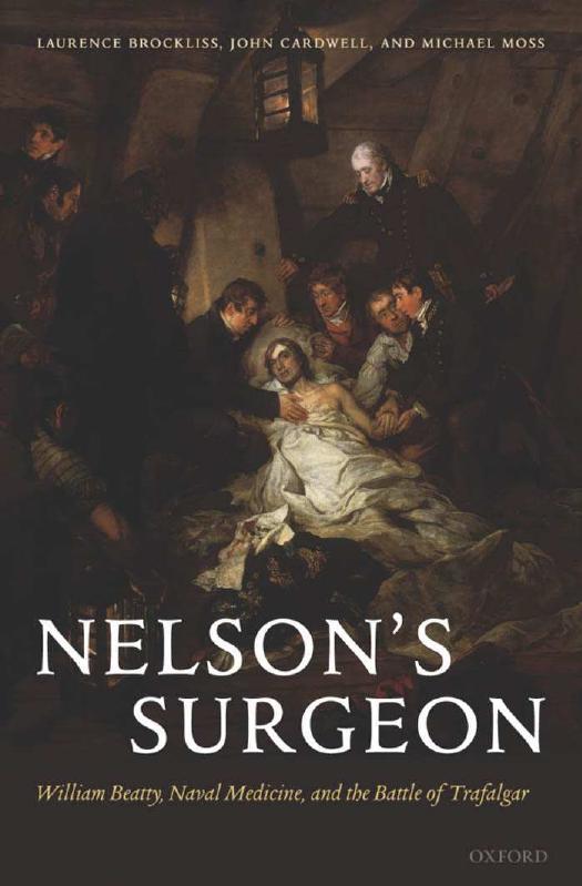 Nelson's Surgeon: William Beatty, Naval Medicine, and the Battle of Trafalgar by Laurence Brockliss John Cardwell Michael Moss