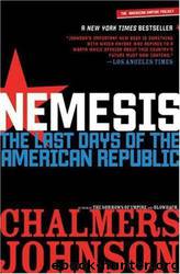 Nemesis: The Last Days of the American Republic by Chalmers Johnson
