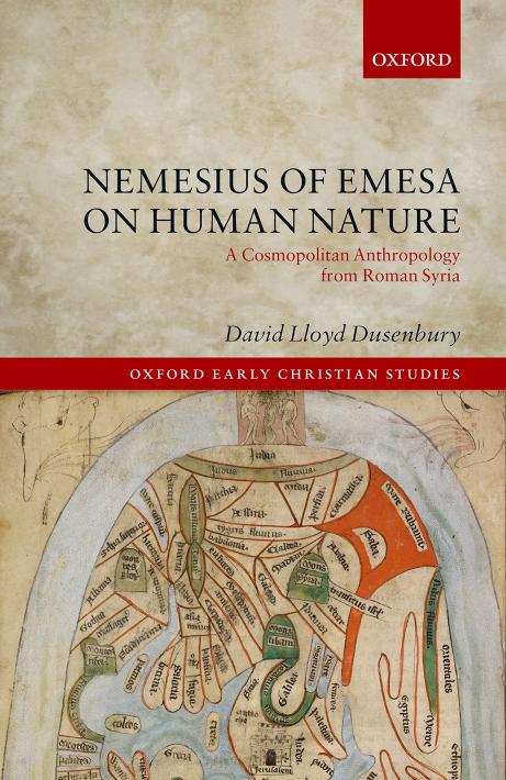 Nemesius of Emesa on Human Nature: A Cosmopolitan Anthropology from Roman Syria (Oxford Early Christian Studies) by David Lloyd Dusenbury