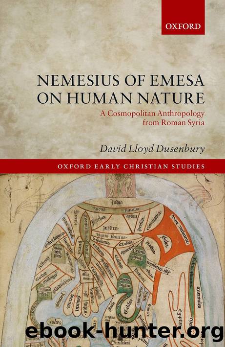 Nemesius of Emesa on Human Nature: A Cosmopolitan Anthropology from Roman Syria by David Lloyd Dusenbury;