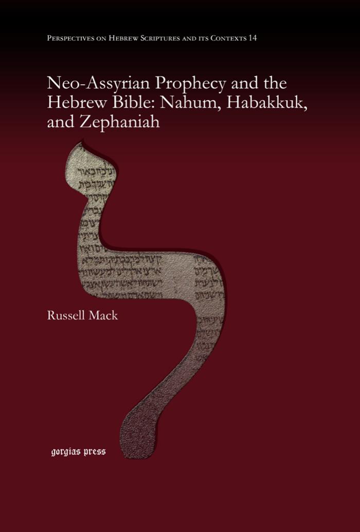 Neo-Assyrian Prophecy and the Hebrew Bible: Nahum, Habakkuk, and Zephaniah by Russell Mack;