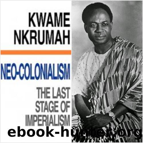 Neo-Colonialism, The Last Stage of Imperialism by Kwame Nkrumah
