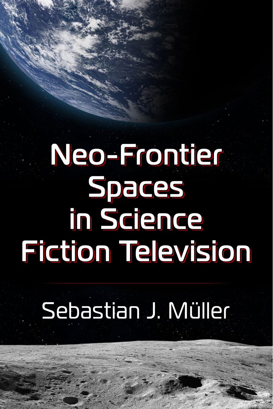 Neo-Frontier Spaces in Science Fiction Television by Sebastian J. Müller
