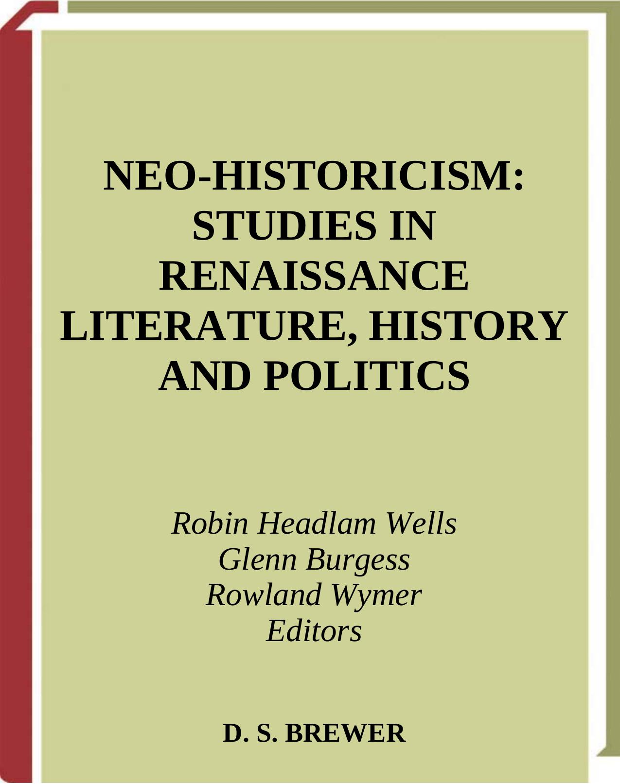 Neo-Historicism: Studies in Renaissance Literature, History and Politics by Robin Headlam Wells Glenn Burgess Rowland Wymer