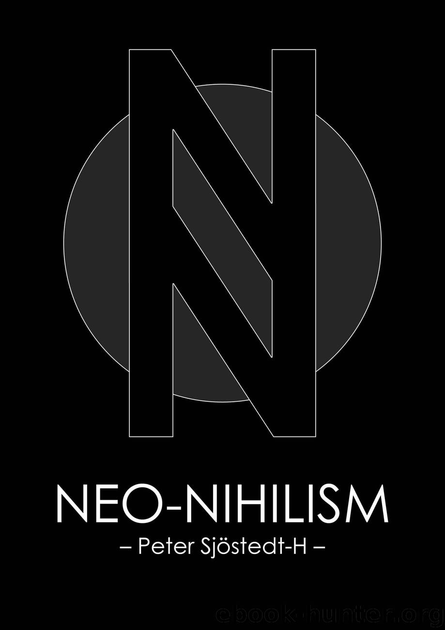 Neo-Nihilism: The Philosophy of Power by Sjöstedt-H Peter
