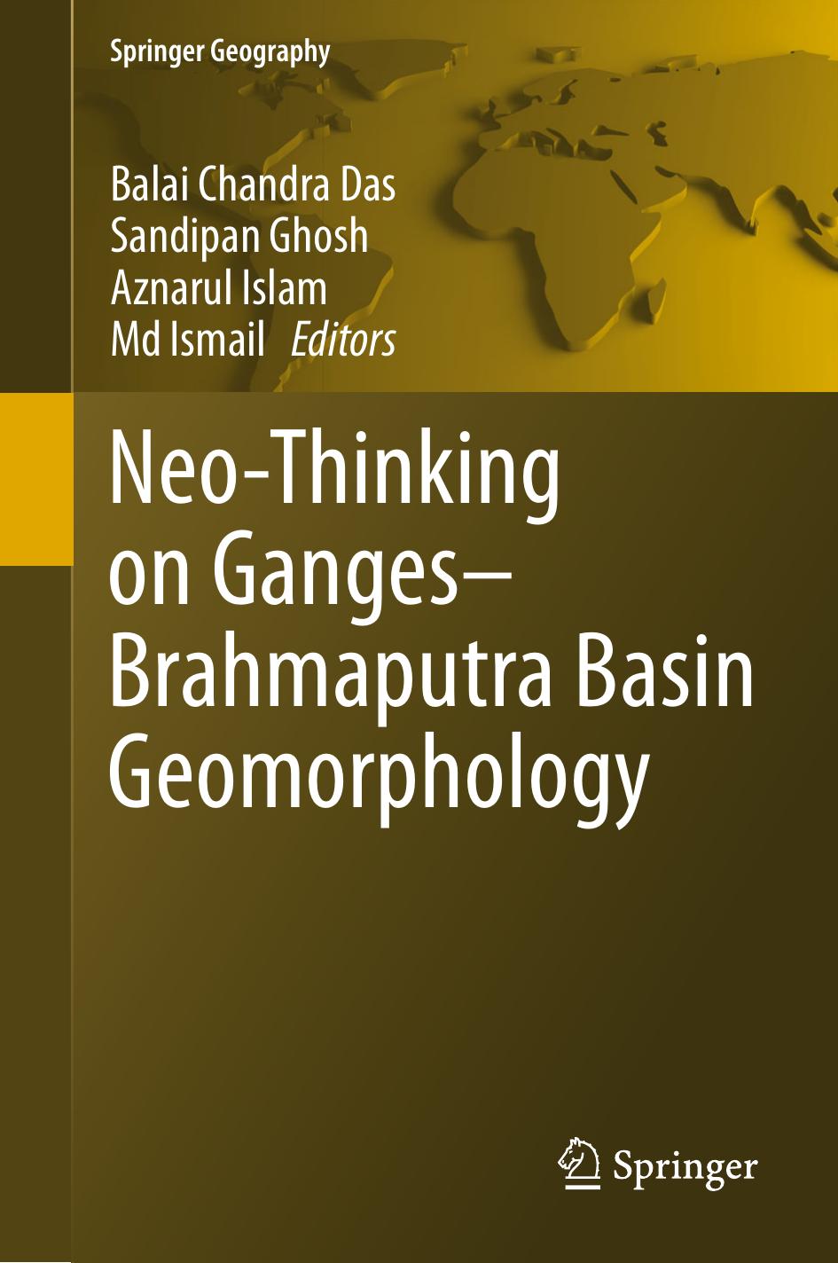 Neo-Thinking on Ganges-Brahmaputra Basin Geomorphology by Balai Chandra Das Sandipan Ghosh Aznarul Islam Md Ismail (eds.)