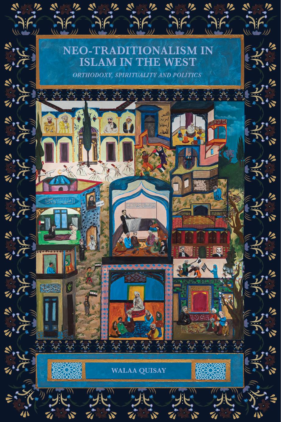 Neo-Traditionalism in Islam in the West: Orthodoxy, Spirituality and Politics by Walaa Quisay
