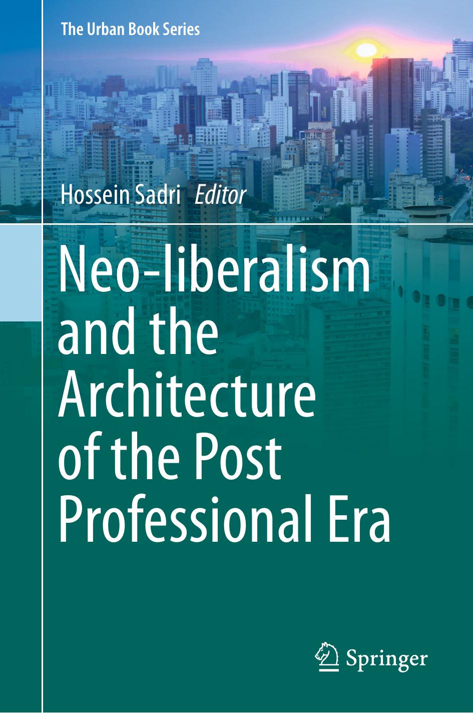 Neo-liberalism and the Architecture of the Post Professional Era by Hossein Sadri