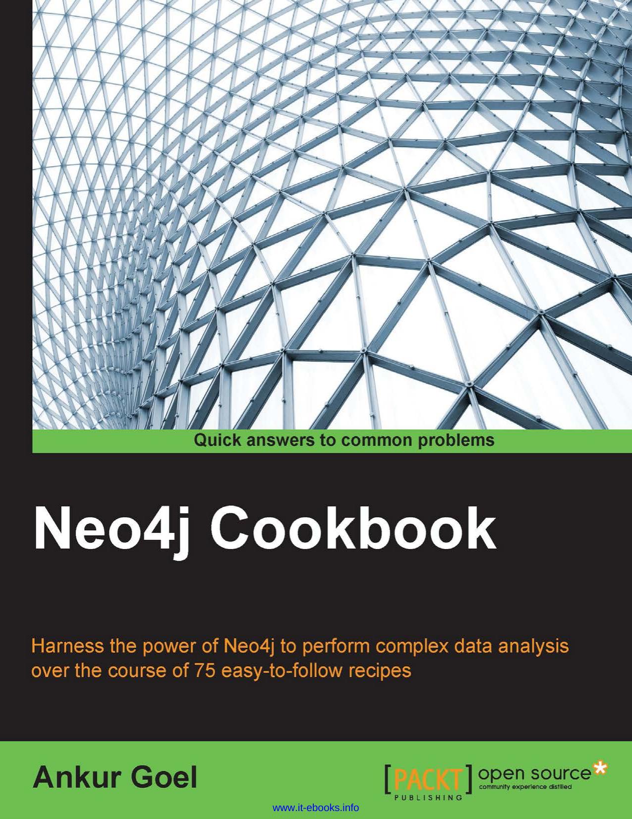 Neo4j Cookbook: Harness the power of Neo4j to perform complex data analysis over the course of 75 easy-to-follow recipes by Ankur Goel