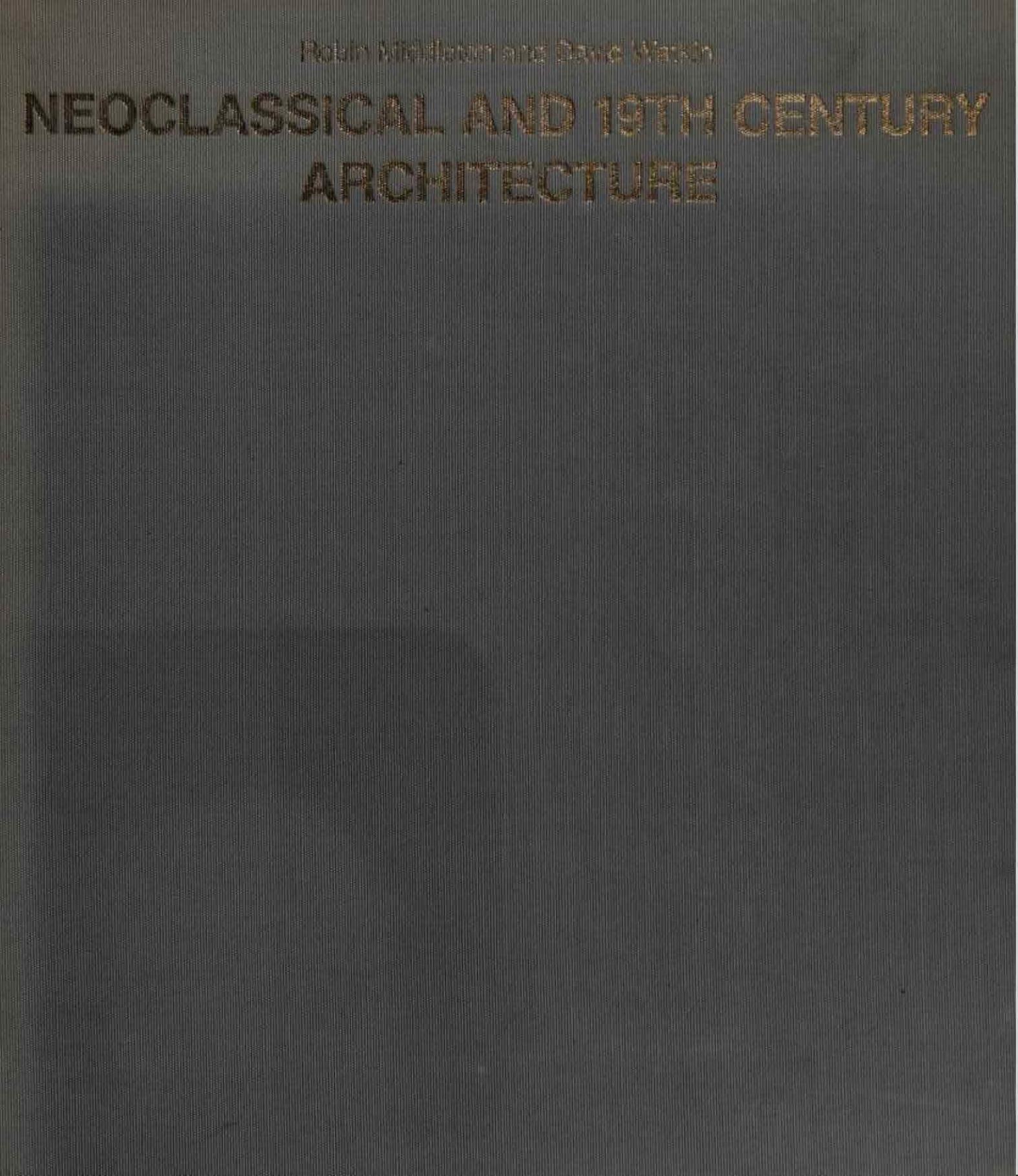 Neoclassical and 19th Century Architecture (History of World Architecture) by Robin Middleton