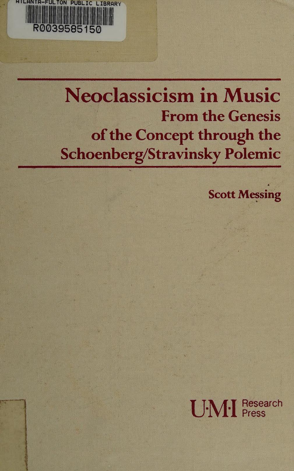 Neoclassicism in Music: From the Genesis of the Concept Through the Schoenberg/Stravinsky Polemic by Scott Messing