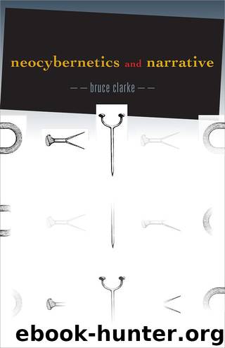 Neocybernetics and Narrative (Posthumanities) by Bruce Clarke