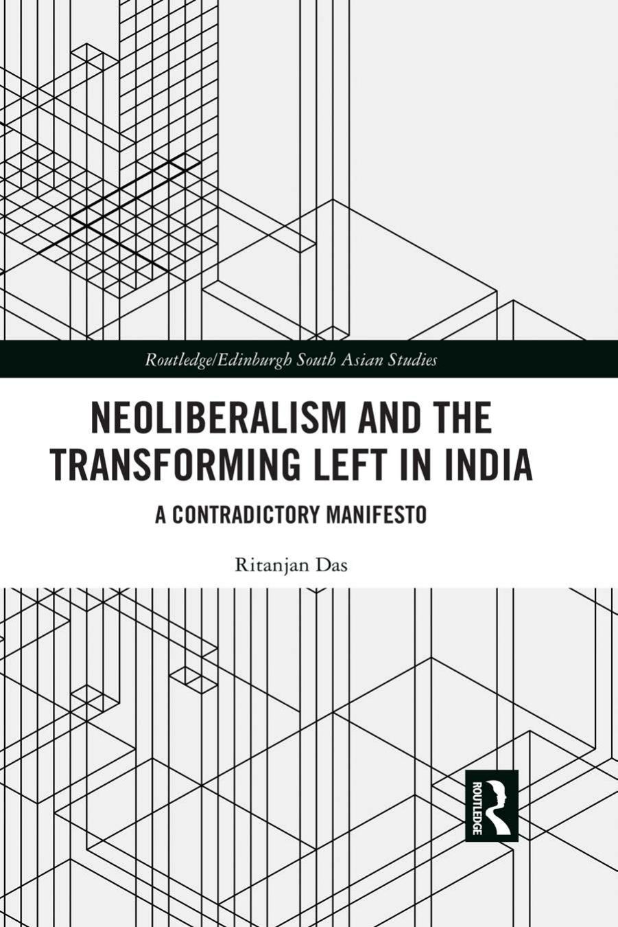 Neoliberalism and the Transforming Left in India: A contradictory manifesto by Ritanjan Das