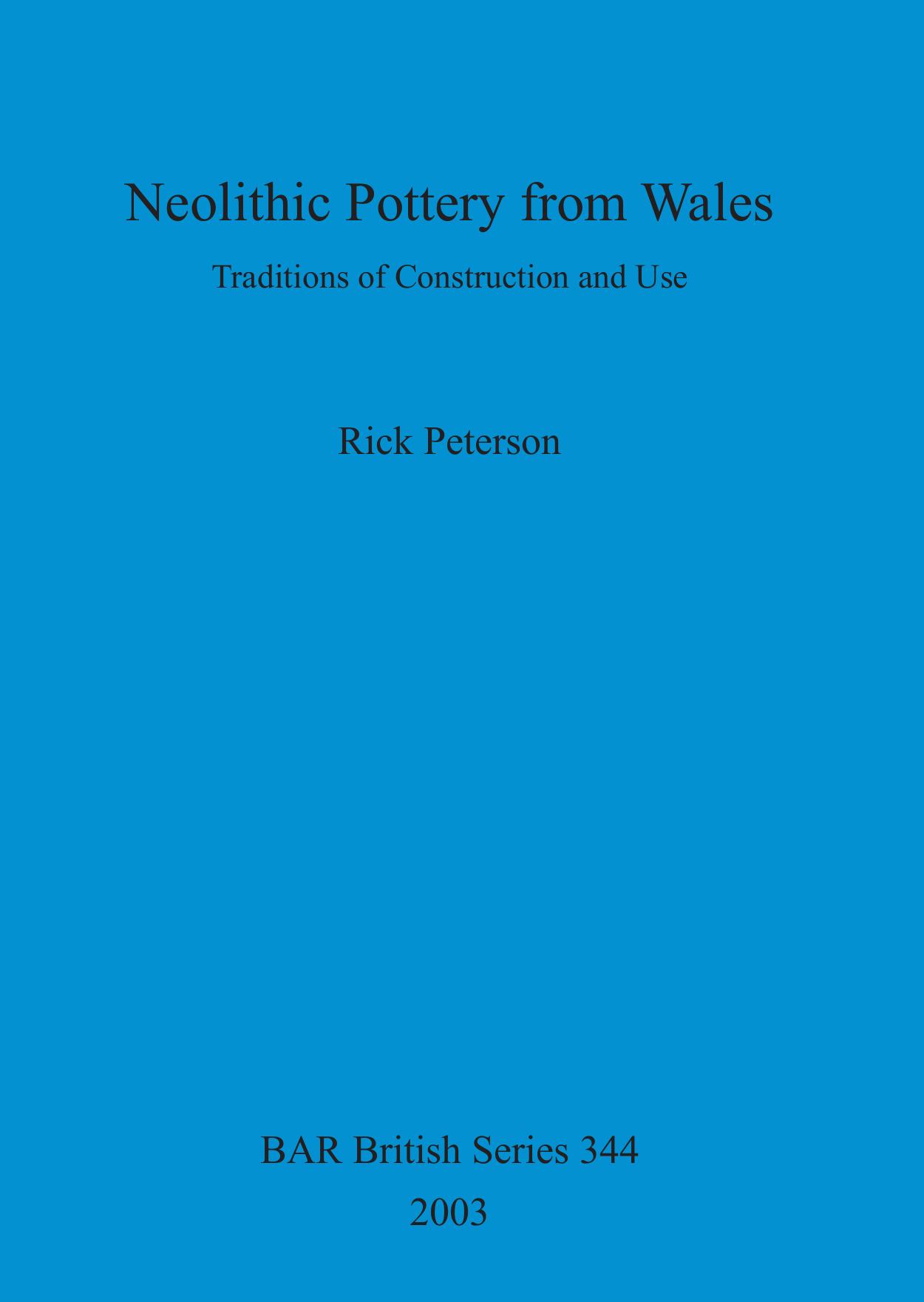 Neolithic Pottery from Wales: Traditions of Construction and Use by Rick Peterson