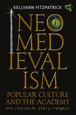 Neomedievalism, Popular Culture, and the Academy by KellyAnn Fitzpatrick;