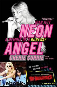 Neon Angel: A Memoir of a Runaway by Tony O'neill & Cherie Currie
