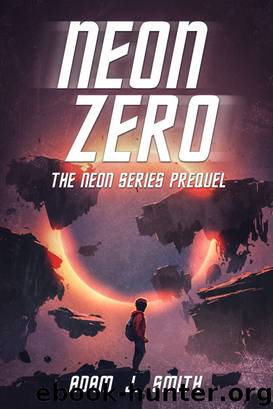 Neon Zero_The Neon Series Prequel by Adam J. Smith