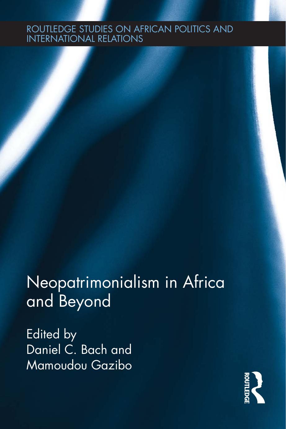 Neopatrimonialism in Africa and Beyond by Daniel Bach Mamoudou Gazibo