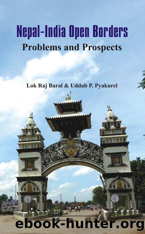 Nepal - India Open Borders: Problems and Prospects by Lok Raj Baral & Uddab P Pyakurel