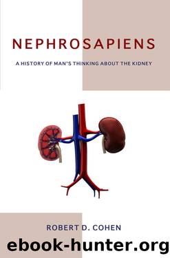 Nephrosapiens: A History of Man's Thinking about the Kidney by Robert D. Cohen