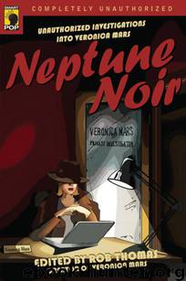 Neptune Noir: Unauthorized Investigations into Veronica Mars by Rob Thomas