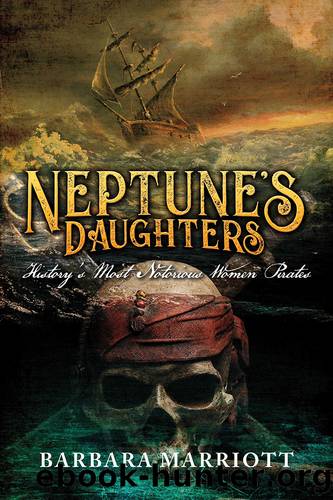 Neptune's Daughters: History's Most Notorious Women Pirates by Barbara Marriott