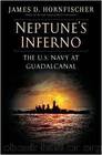 Neptune's Inferno: The U.S. Navy at Guadalcanal by James D. Hornfischer