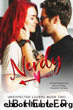 Nerdy: A Fake Relationship Surprise Pregnancy Romantic Comedy (Unexpected Lovers Book 2) by JB Heller