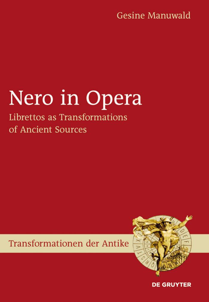 Nero in Opera: Librettos as Transformations of Ancient Sources by Gesine Manuwald