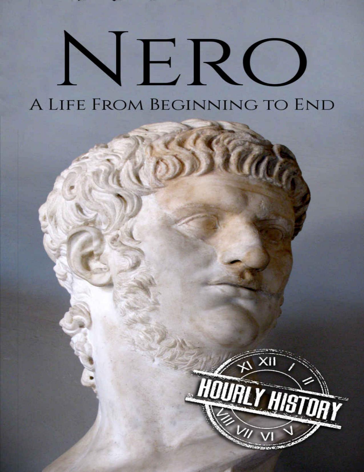 Nero: A Life From Beginning to End (Roman Emperors: Julio-Claudian Dynasty Book 5) by Hourly History