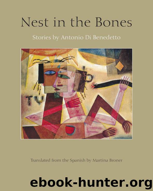 Nest in the Bones: Stories by Antonio Benedetto by Antonio Di Benedetto