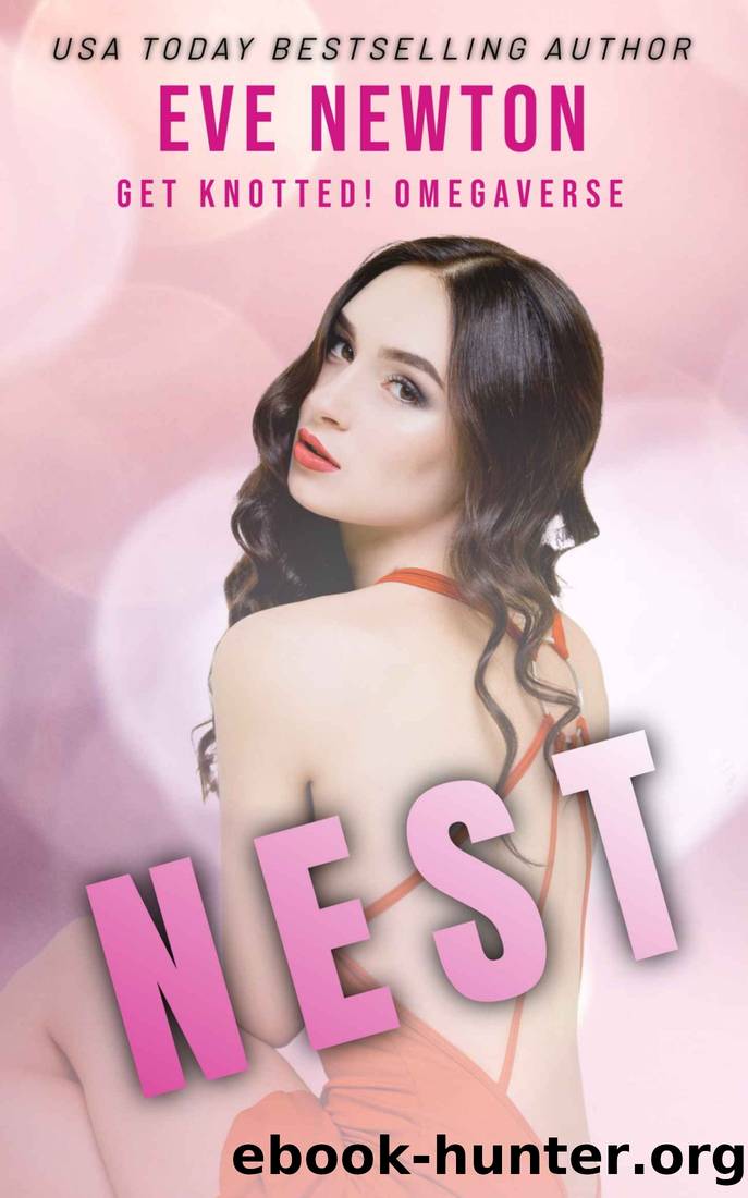 Nest: A Steamyverse Reverse Harem Omegaverse: Get Knotted! by Eve Newton