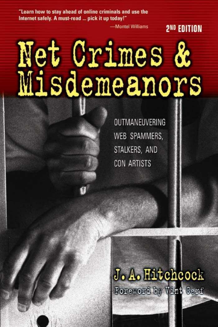 Net Crimes & Misdemeanors: Outmaneuvering Web Spammers, Stalkers, and Con Artists by J. A. Hitchcock