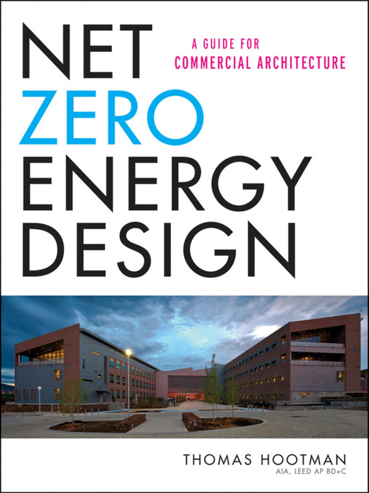 Net Zero Energy Design: A Guide for Commercial Architecture by Thomas Hootman