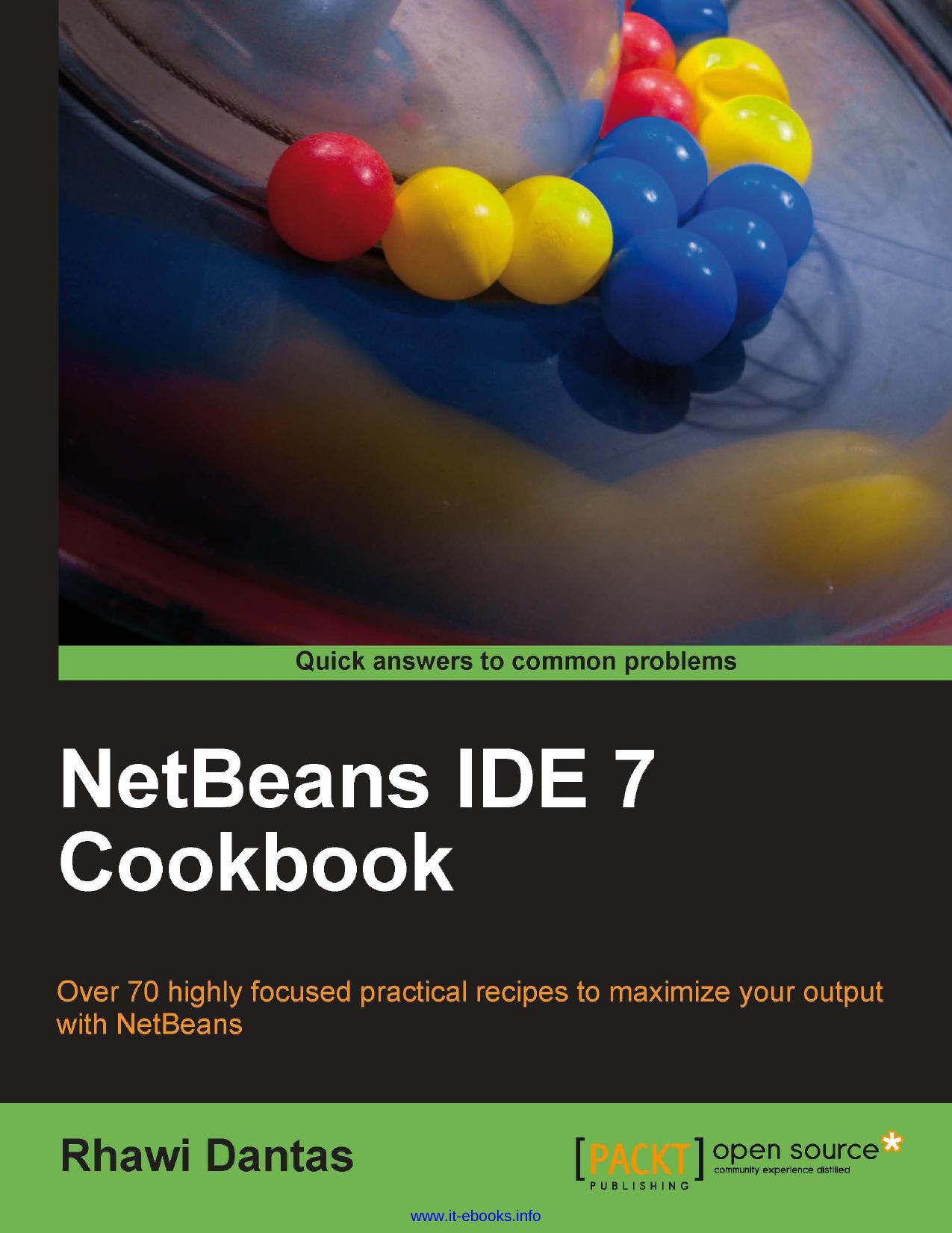 NetBeans IDE 7 Cookbook: Over 70 highly focused practical recipes to maximize your output with NetBeans by Rhawi Dantas
